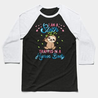 I'm A Sloth Trapped In A Human Body Baseball T-Shirt